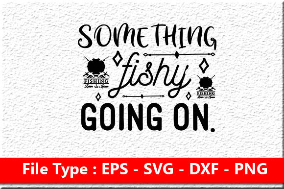 Fishing Svg Design, Something Fishy Goin