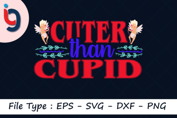 Valentine’s Day Svg Design, Cuter Than Cupid